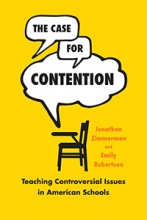 The Case for Contention: Teaching Controversial Issues in American Schools Book Cover