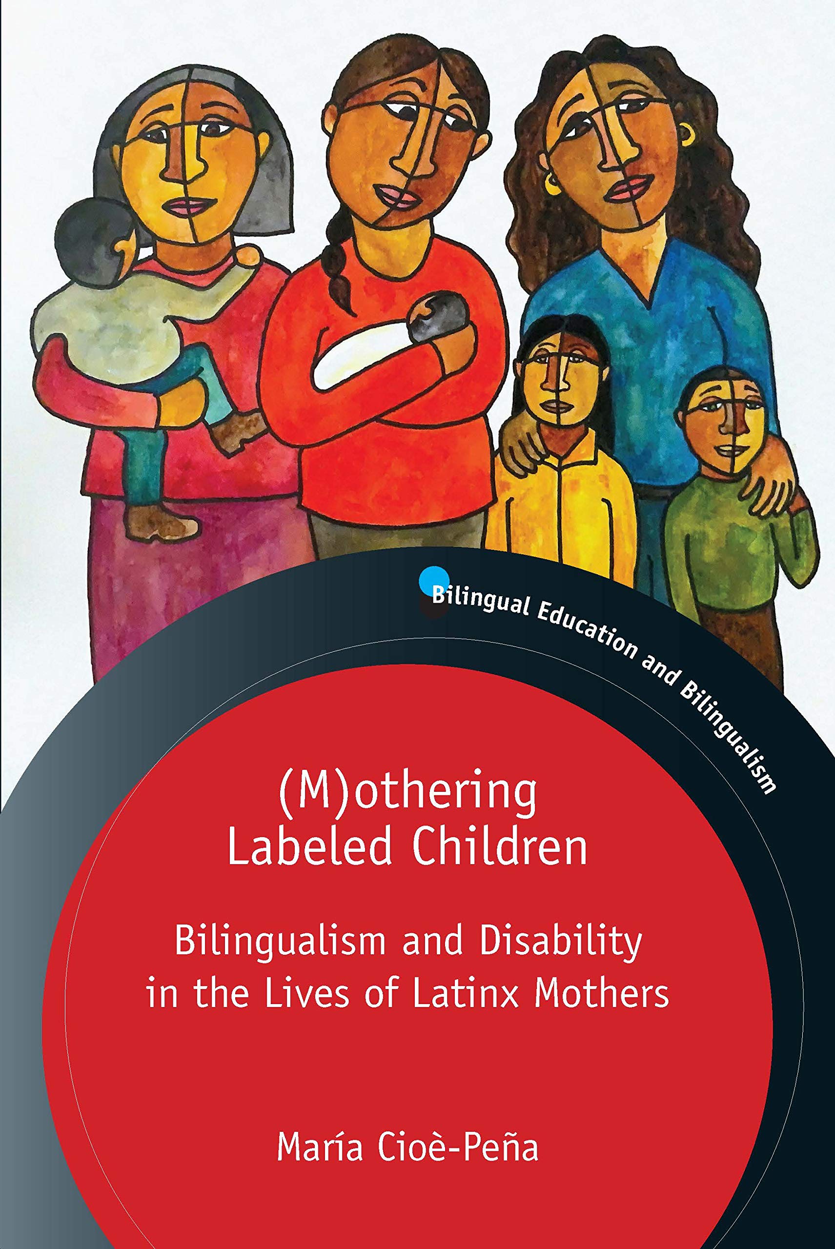 Book Cover (M)othering Labeled Children: Bilingualism and Disability in the Lives of Latinx Mothers