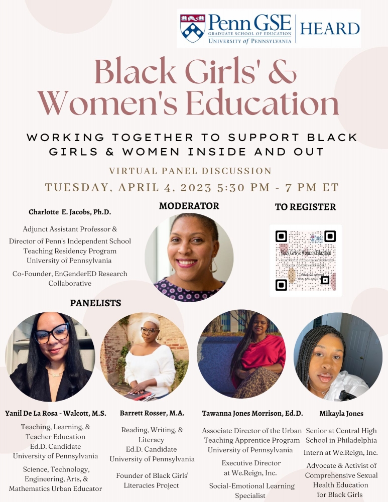 “Black girls’ and women’s education. Working together to support Black girls and women inside and out” Virtual panel discussion Tuesday, April 4, 2023, 5.30-7 pm. Register at www.tinyurl.com/heardaprilpanel. Photos & descriptions: Moderator Charlotte E. Jacobs, Ph.D. Panelists Yanil De La Rosa-Walcott, M.S.; Barrett Rosser, M.A.; Tawanna Jones Morrison, Ed.D.; and Mikayla Jones, Senior at Central High School in Philadelphia, Intern at We.Reign, Inc.