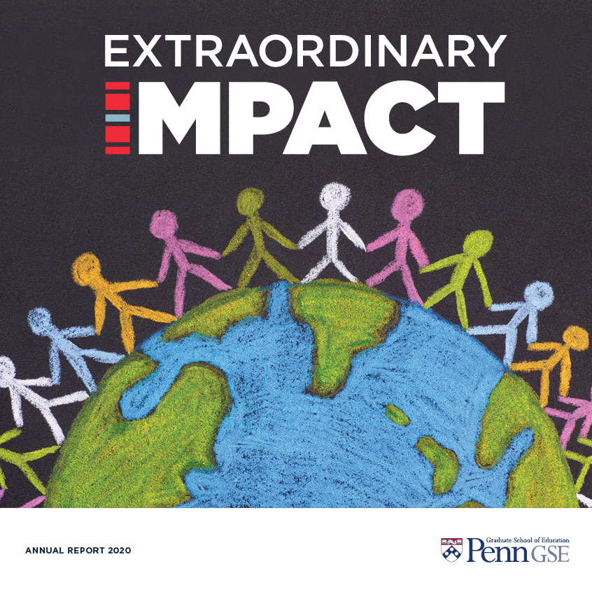 The cover of the 2020 Penn GSE Annual Report shows a half-circle globe of the world sketched in blue and green chalk on a dark background. Around the globe are multi-colored stick figures holding hands, and above are the words “extraordinary impact