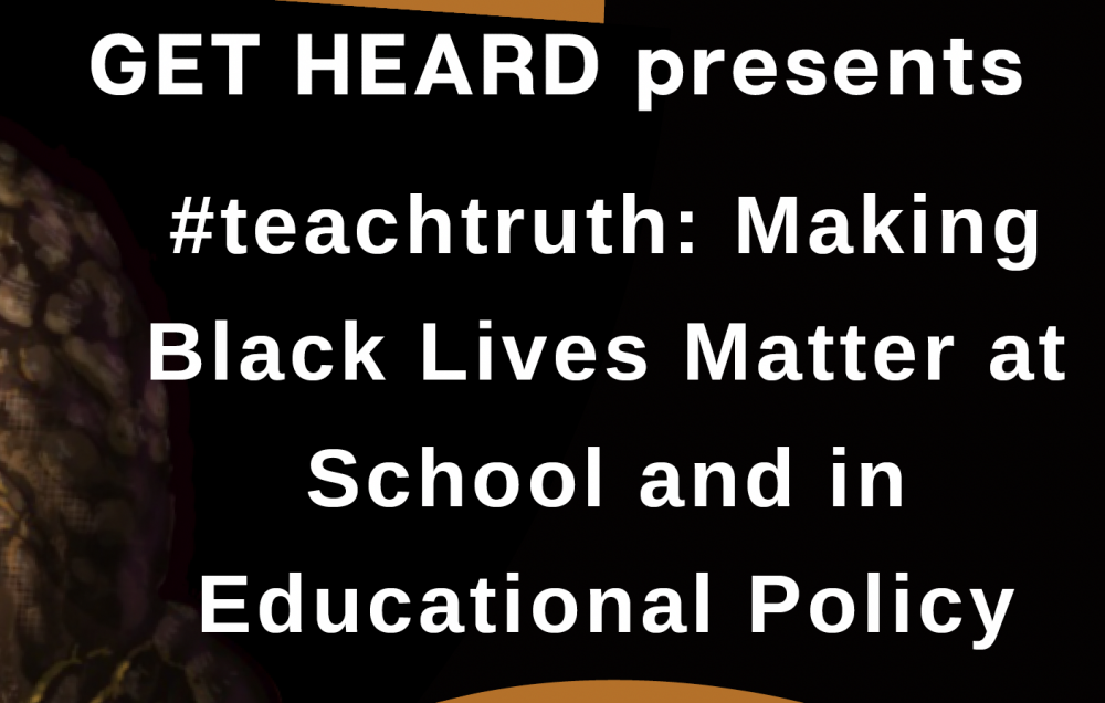 Get HEARD Presents #teachtruth: Making Black Lives Matter at School and in Educational Policy