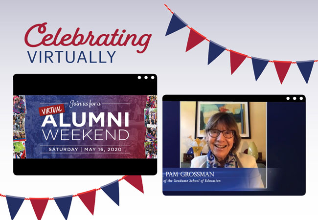 The headline “Celebrating Virtually” and red and blue pennants appear above screenshots of two event videos. The screenshot on the left says. “Join us for a virtual Alumni Weekend Saturday May 16. 2020.” The screenshot on the right shows Dean Grossman smiling above the words “Dean Pam Grossman of the Graduate School of Education.”