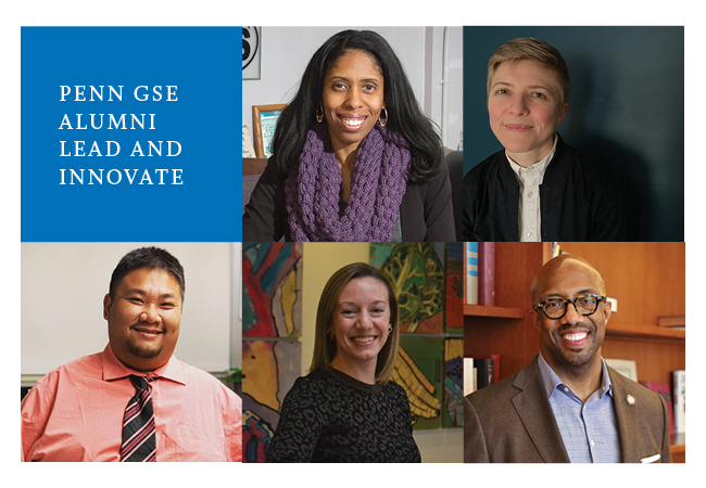 Headshots of five alumni appear in a checkerboard pattern with a blue square in the upper left that says, “Penn GSE Alumni Lead and Innovate”
