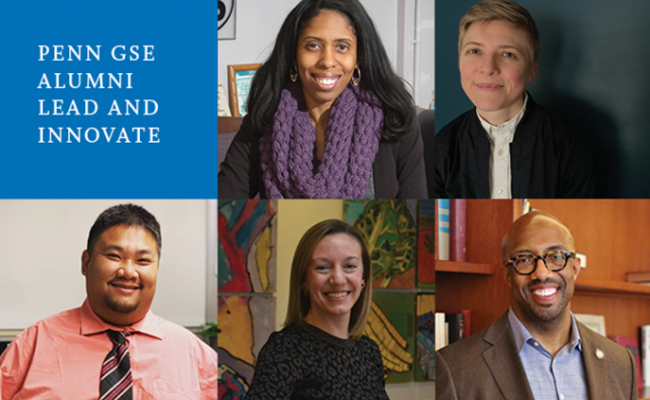 Headshots of five alumni appear in a checkerboard pattern with a blue square in the upper left that says, “Penn GSE Alumni Lead and Innovate”