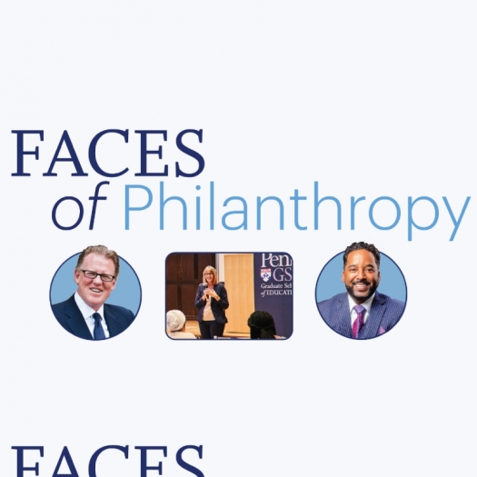 The words "Faces of Philanthropy" above headshots of David M. Brush and John Henry and a photo of Catherine Jerie holding a microphone and speaking in front of a Penn GSE banner