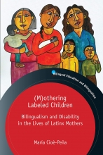 (M)othering Labeled Children: Bilingualism and Disability in the Lives of Latinx Mothers Book Cover
