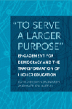 "To Serve a Larger Purpose": Engagement for Democracy and the Transformation of Higher Education Cover