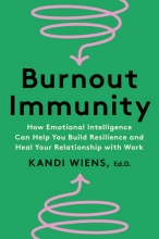 Burnout Immunity: How Emotional Intelligence Can Help You Build Resilience and Heal Your Relationship with Work Cover