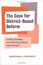 The Case for District-Based Reform: Leading, Building, and Sustaining School Improvement Book Cover